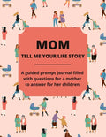 Mom Tell Me Your Life Story: A Guided Journal Filled With Questions For Mothers To Answer For Their Children - Paperback